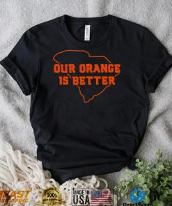Our Orange Is Better Clemson University Tigers South Carolina State Map Shirt