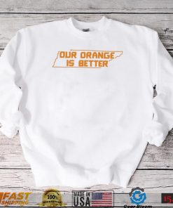 Ours Orange Is Better Tennessee Shirt