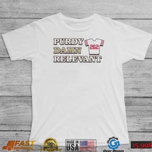 Purdy Damn Relevant 262 Shirt