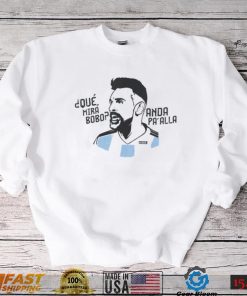 Que Mirá Bobo Messi Argentina Soccer World Cup 2022 Printed Shirt