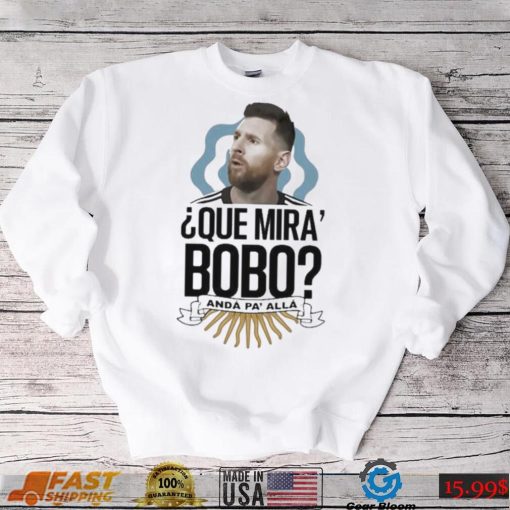 Que Miras Bobo Lionel Messi Argentina T shirt