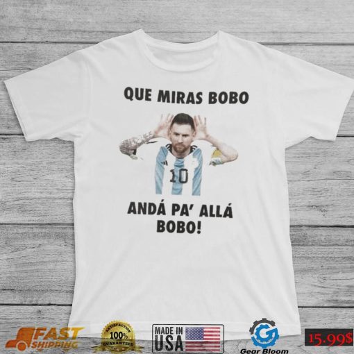 Que miras bobo viral meme que mira bobo anda pa alla shirt