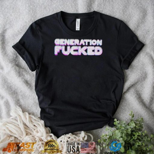 Quote Generation Fucked shirt