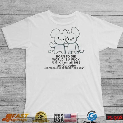 Rat born to die world is a fuck kill em all 1989 I am Garbodor shirt