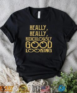 Really Really Ridiculously Good Looking Text Zoolander Shirt