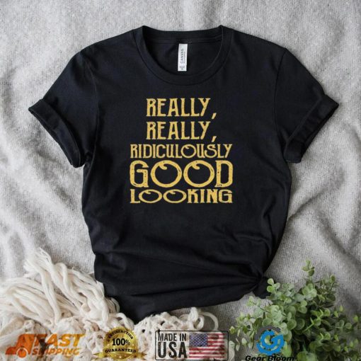 Really Really Ridiculously Good Looking Text Zoolander Shirt