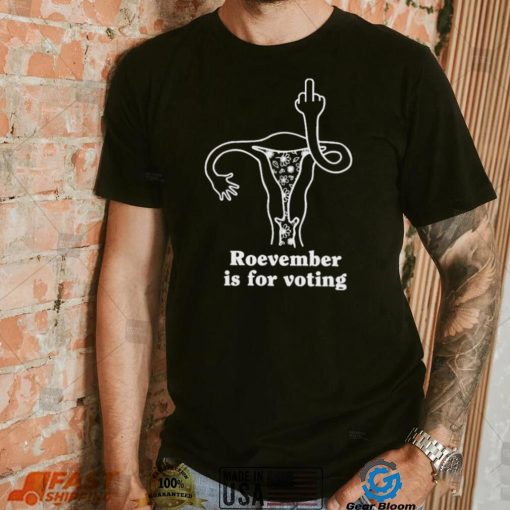 Roevember is for voting symbol shirt