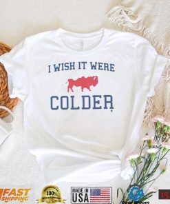 Buffalo Bills I Wish It Were Colder Shirt