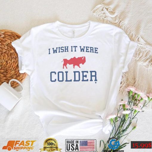 Buffalo Bills I Wish It Were Colder Shirt