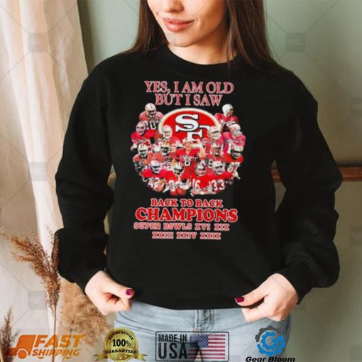 San Francisco 49ers Yes I Am Old But I Saw Back To Back Champions Super Bowls Shirt