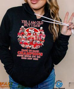 San Francisco 49ers Yes I Am Old But I Saw Back To Back Champions Super Bowls Shirt