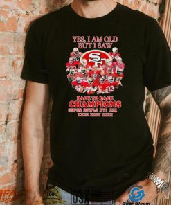 San Francisco 49ers Yes I Am Old But I Saw Back To Back Champions Super Bowls Shirt