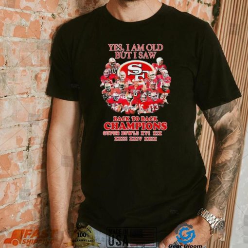 San Francisco 49ers Yes I Am Old But I Saw Back To Back Champions Super Bowls Shirt