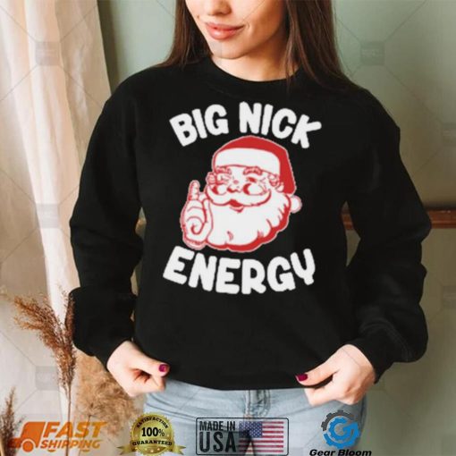 Santa Big Big Nick Energy Xmas Christmas Shirt