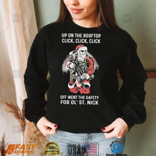 Santa Claus Up On The Rooftop Click, Click, Click Off Went The Safety For Ol St. Nick Shirt