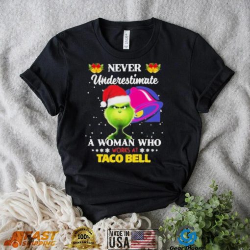 Santa Grinch Never Underestimate A Woman Who Works At Taco Bell Shirt