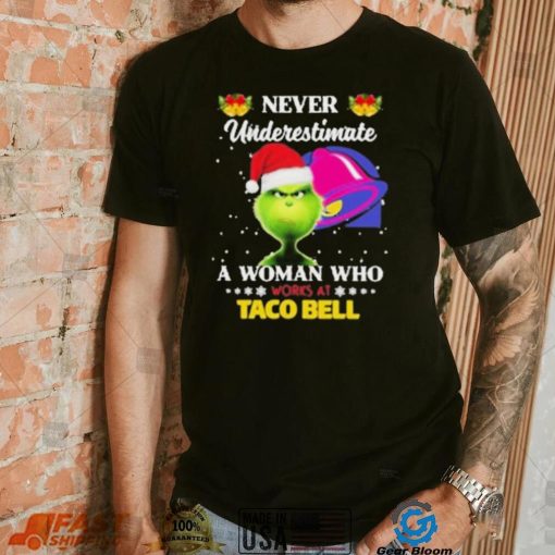 Santa Grinch Never Underestimate A Woman Who Works At Taco Bell Shirt