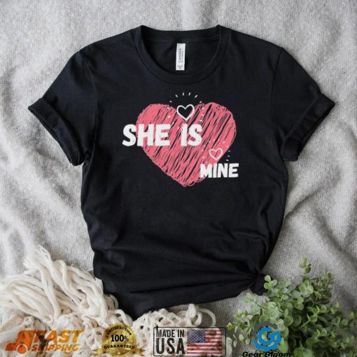 She Is Mine Valentines Day Design Shirt