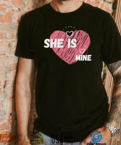 She Is Mine Valentines Day Design Shirt