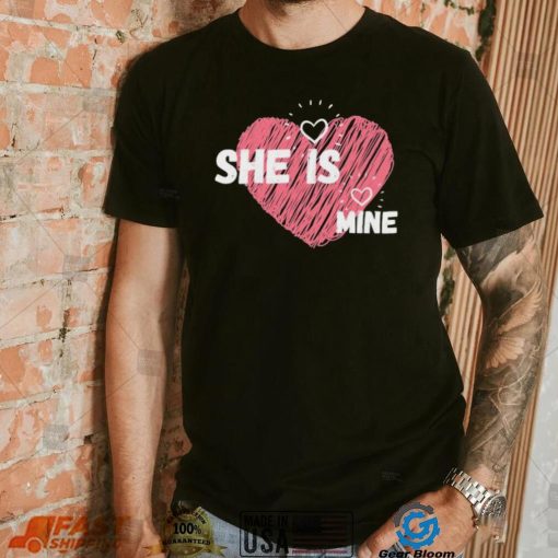 She Is Mine Valentines Day Design Shirt