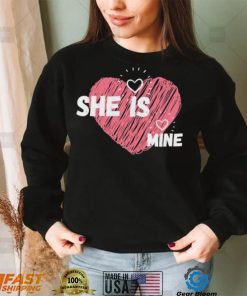 She Is Mine Valentines Day Design Shirt