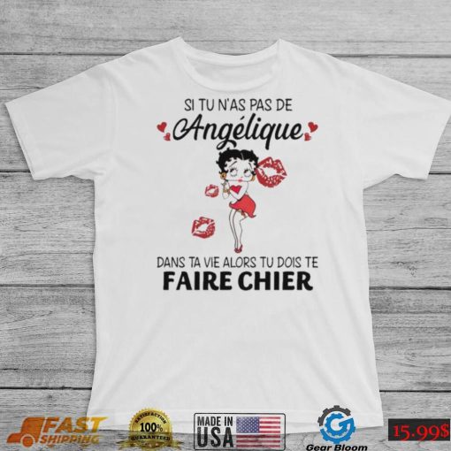 Si Tu Nas Pas De Angelique Dans Ta Vie Alors Tu Dois Te Faire Chier Shirt