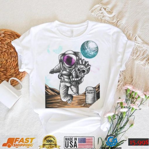 Slim Reaper Astronaut with skull the jumped with me shirt