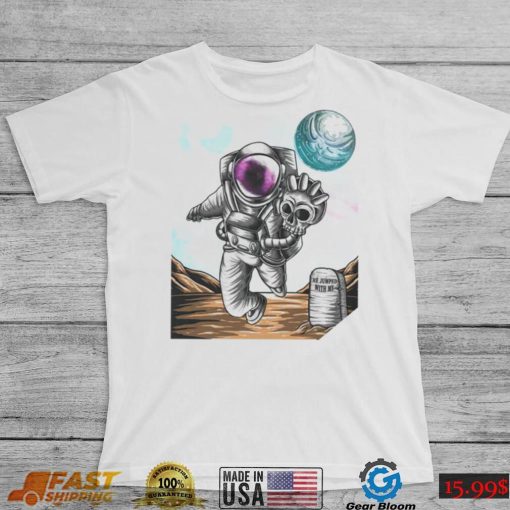 Slim Reaper Astronaut with skull the jumped with me shirt