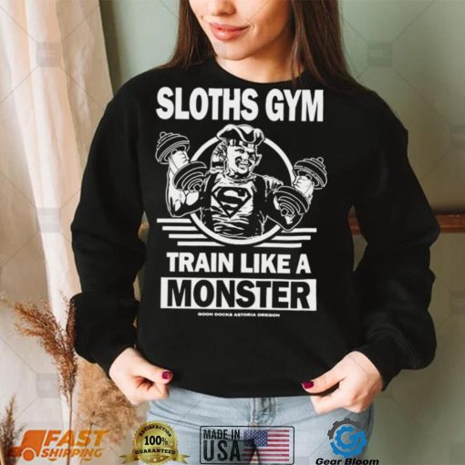 Sloths Gym Train Like A Monster The Gonies shirt
