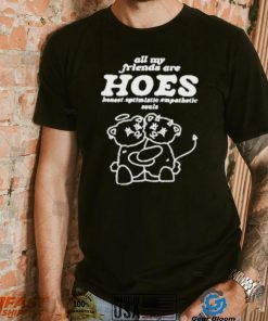 Smile cult all my friends are hoes cute shirt