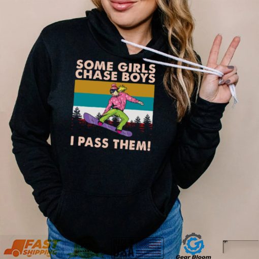 Snowboarding Some Girls Chase Boys I Pass Them Vintage t shirt