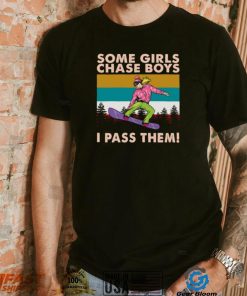 Snowboarding Some Girls Chase Boys I Pass Them Vintage t shirt