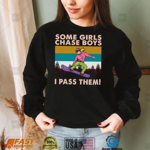 Snowboarding Some Girls Chase Boys I Pass Them Vintage t shirt