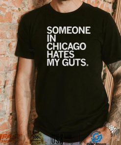 Someone Hates My Guts Chicago Shirt