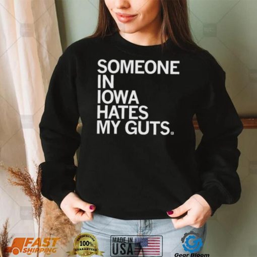 Someone Hates My Guts Iowa Shirt