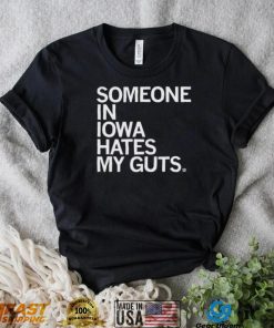 Someone Hates My Guts Iowa Shirt
