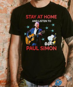 Stay At Home And Listen To Paul Simon Shirt