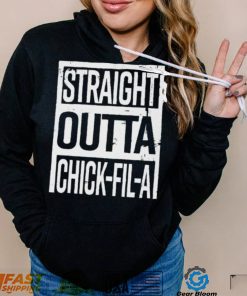 Straight Outta Chick Fil A Shirt