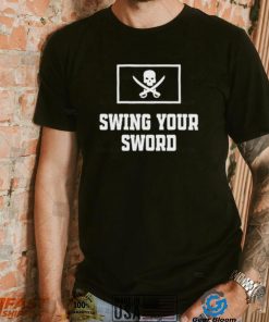 Swing your sword 2022 shirt