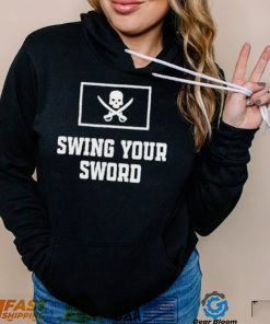 Swing your sword 2022 shirt