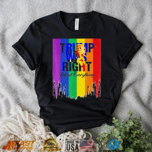 TRUMP WAS RIGHT About Everything Colorful shirt