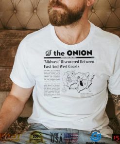 The Onion Midwest discovered Between East and West Coasts map shirt