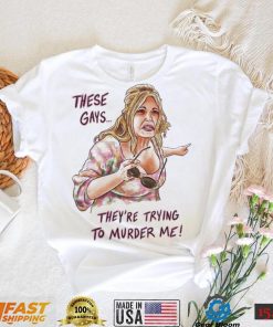 These Gays Are Trying To Murder Me Tanya Mcquoid Shirt