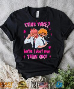 Think twice bestie I dont even think once T shirt