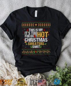 This Is My It’s Too Hot For Ugly Christmas T Shirt