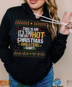 This Is My It’s Too Hot For Ugly Christmas T Shirt