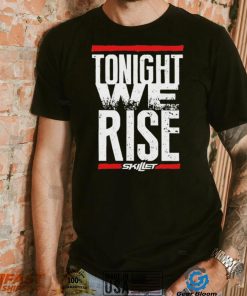 Tonight We Rise Skillet Shirt