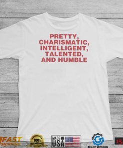 Top pretty charismatic intelligent talented and humble shirt