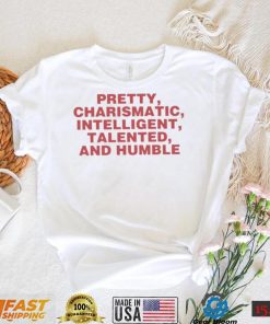 Top pretty charismatic intelligent talented and humble shirt