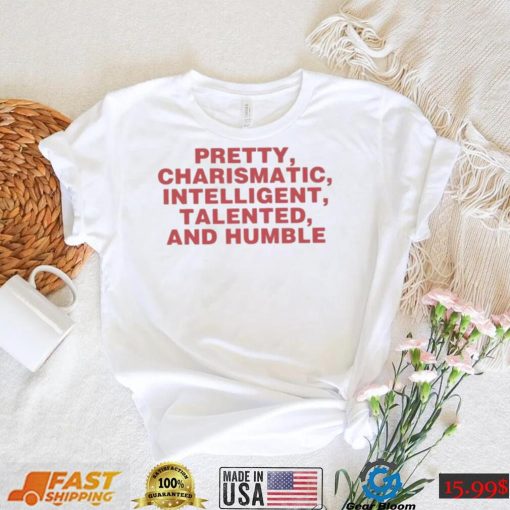 Top pretty charismatic intelligent talented and humble shirt